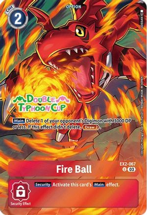 Fire Ball [EX2-067] (Bonus Pack) [Starter Deck: Double Typhoon Advanced Deck Set Pre-Release Cards] - Trinity Hobby
